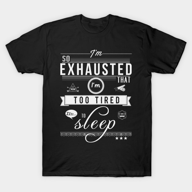 So Exhausted T-Shirt by DarkChoocoolat